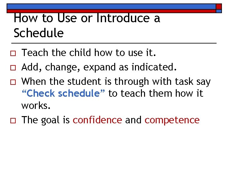 How to Use or Introduce a Schedule o o Teach the child how to