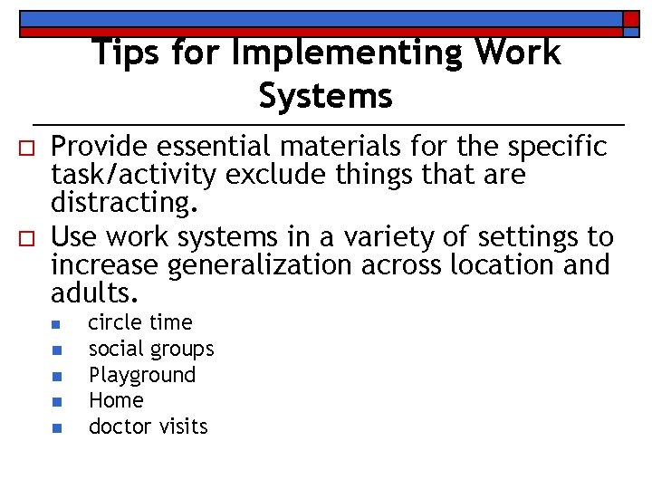 Tips for Implementing Work Systems o o Provide essential materials for the specific task/activity