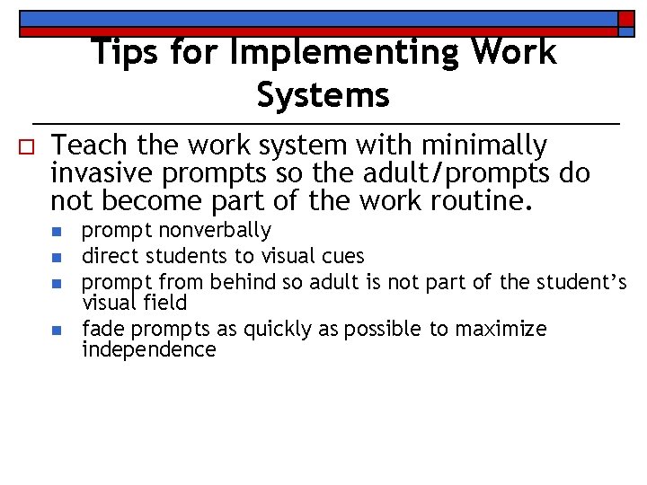 Tips for Implementing Work Systems o Teach the work system with minimally invasive prompts