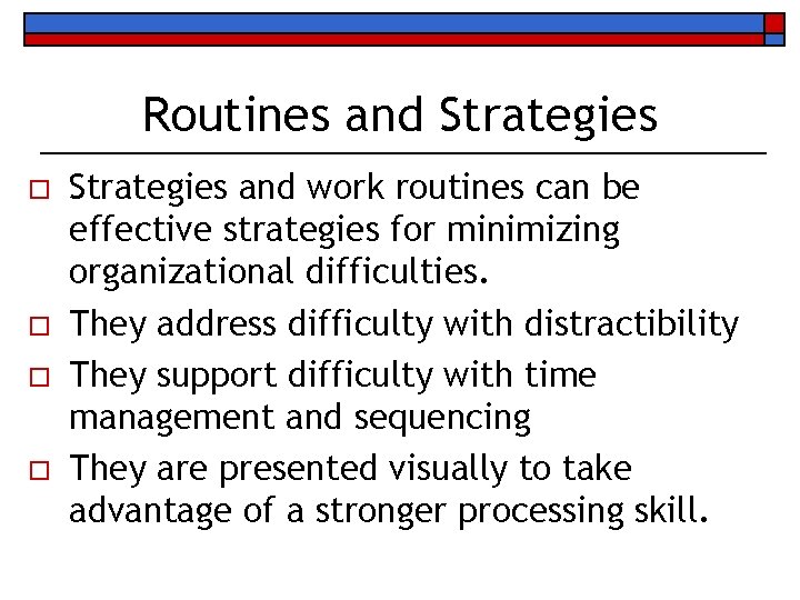 Routines and Strategies o o Strategies and work routines can be effective strategies for