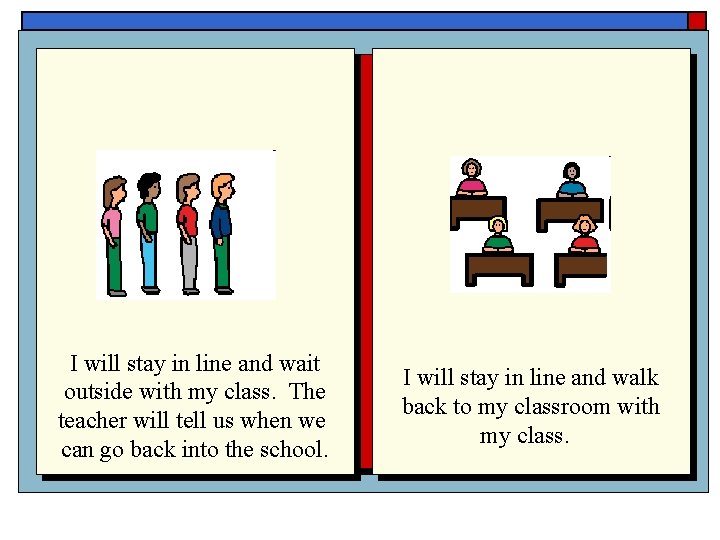 I will stay in line and wait outside with my class. The teacher will