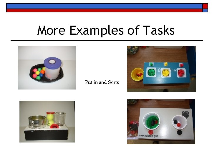 More Examples of Tasks Put in and Sorts 