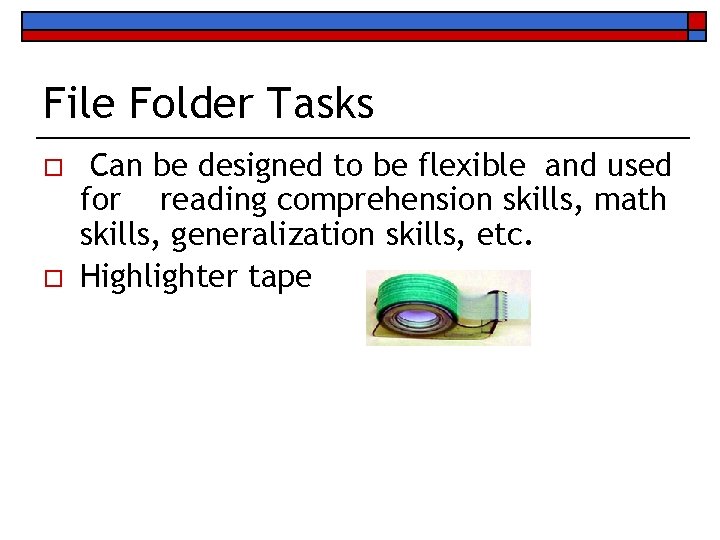 File Folder Tasks o o Can be designed to be flexible and used for