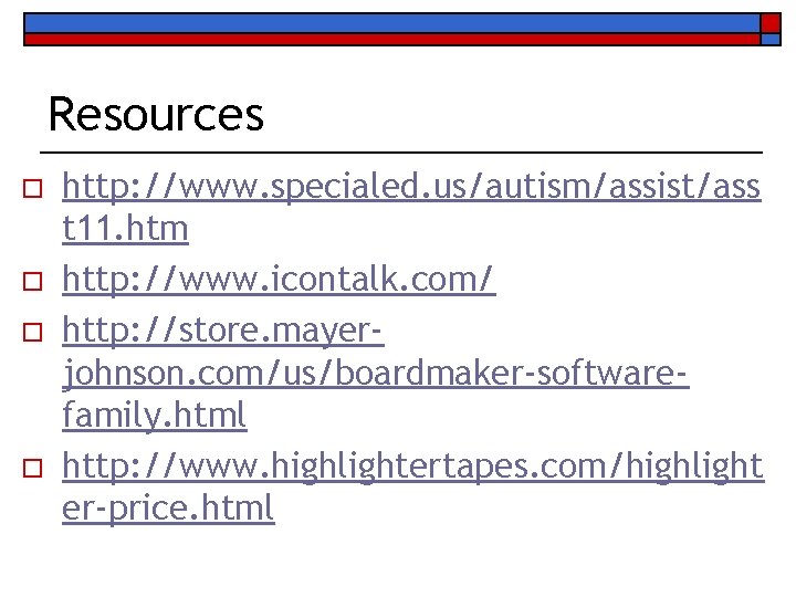 Resources o o http: //www. specialed. us/autism/assist/ass t 11. htm http: //www. icontalk. com/