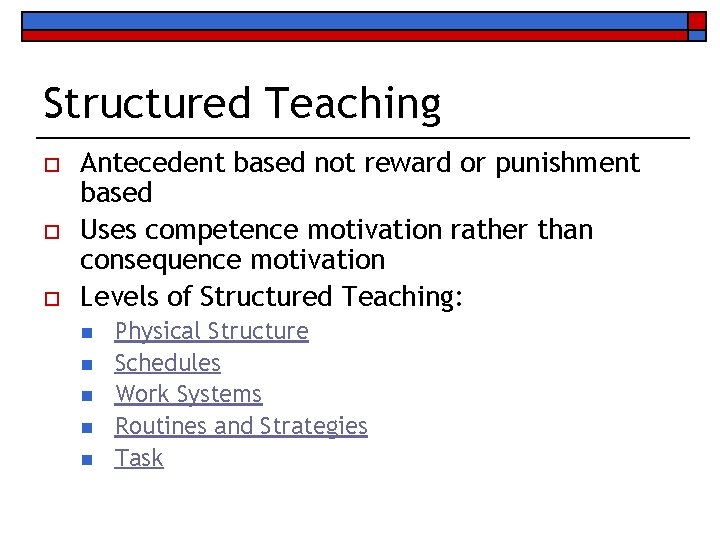 Structured Teaching o o o Antecedent based not reward or punishment based Uses competence