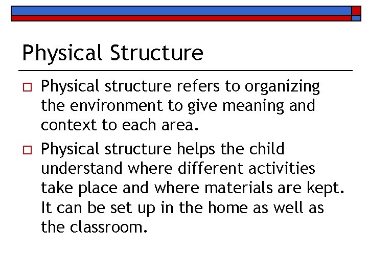 Physical Structure o o Physical structure refers to organizing the environment to give meaning