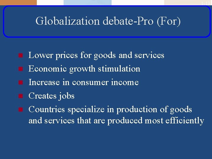 1 -13 Globalization debate-Pro (For) n n n Lower prices for goods and services