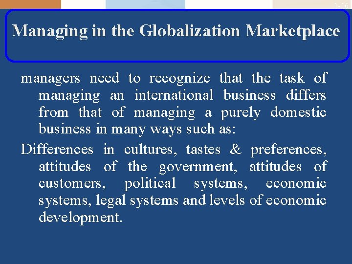 1 -16 Managing in the Globalization Marketplace managers need to recognize that the task