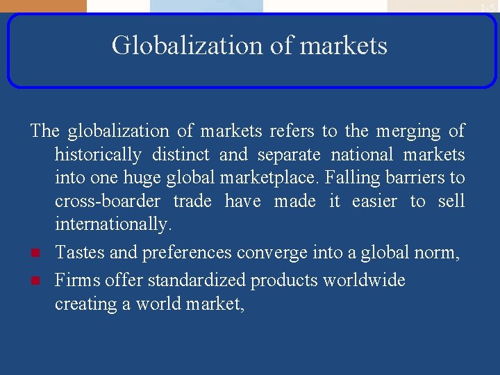 1 -5 Globalization of markets The globalization of markets refers to the merging of