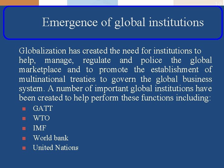 1 -9 Emergence of global institutions Globalization has created the need for institutions to