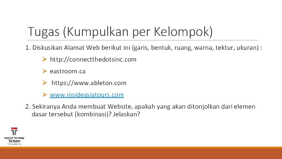 Tugas (Kumpulkan per Kelompok) 1. Diskusikan Alamat Web berikut ini (garis, bentuk, ruang, warna,