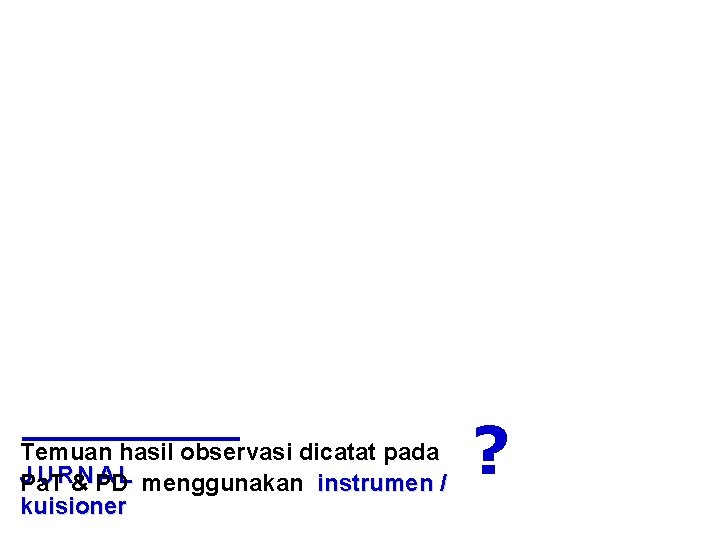 Temuan hasil observasi dicatat pada J U R&NPD A L menggunakan instrumen / Pa.