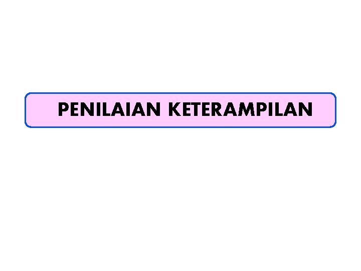 PENILAIAN KETERAMPILAN 