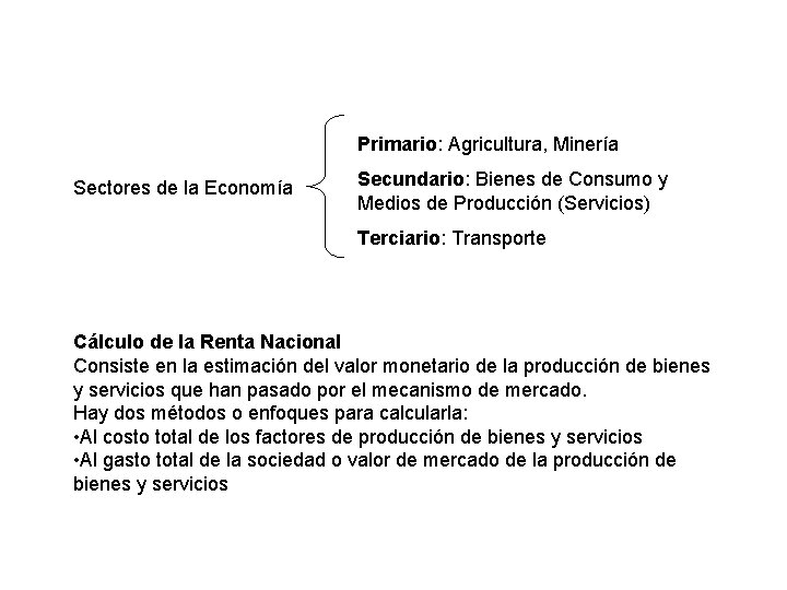 Primario: Agricultura, Minería Sectores de la Economía Secundario: Bienes de Consumo y Medios de