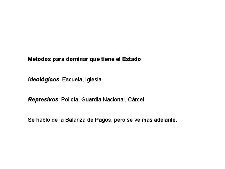 Métodos para dominar que tiene el Estado Ideológicos: Escuela, Iglesia Represivos: Policía, Guardia Nacional,