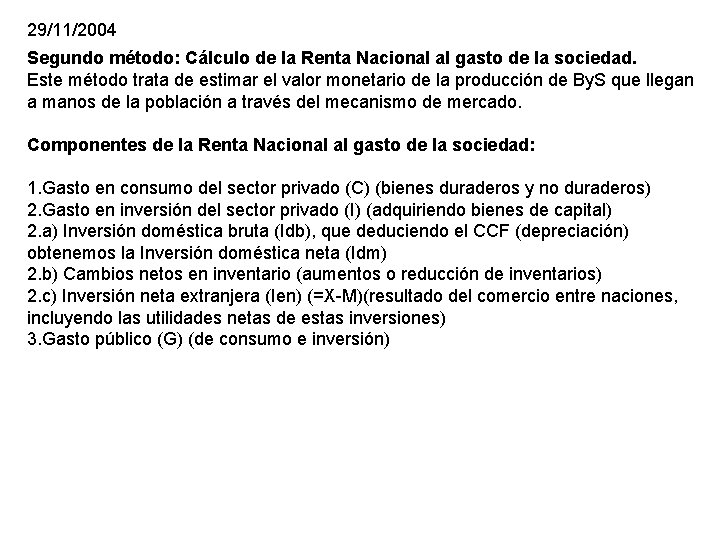 29/11/2004 Segundo método: Cálculo de la Renta Nacional al gasto de la sociedad. Este