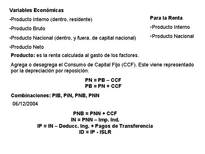 Variables Económicas • Producto Interno (dentro, residente) Para la Renta • Producto Bruto •