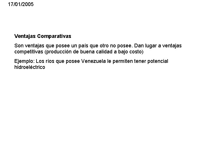 17/01/2005 Ventajas Comparativas Son ventajas que posee un país que otro no posee. Dan