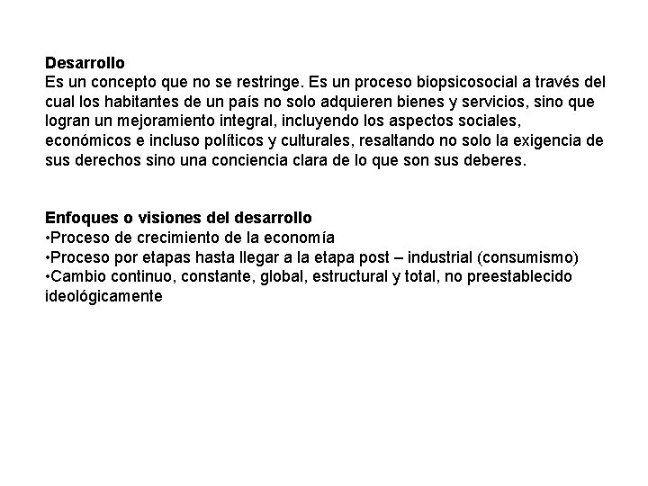 Desarrollo Es un concepto que no se restringe. Es un proceso biopsicosocial a través