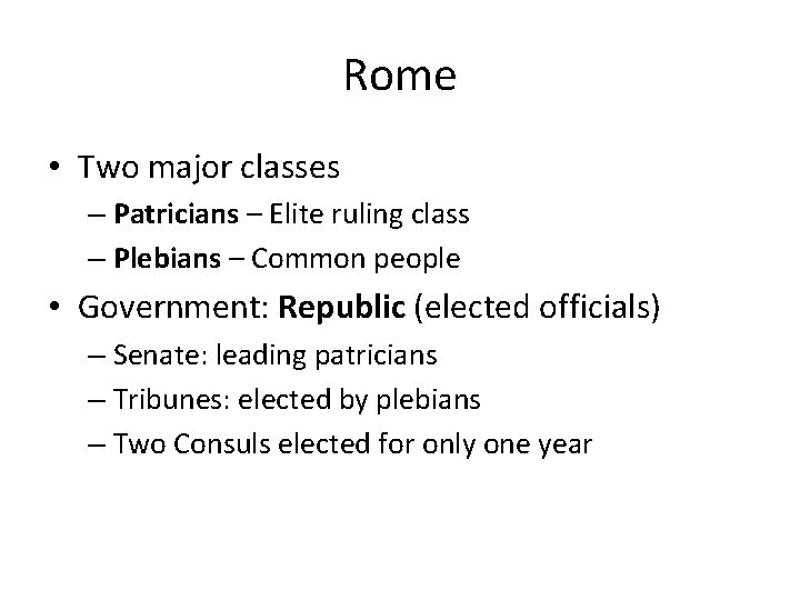 Rome • Two major classes – Patricians – Elite ruling class – Plebians –