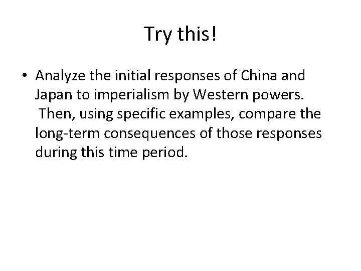 Try this! • Analyze the initial responses of China and Japan to imperialism by