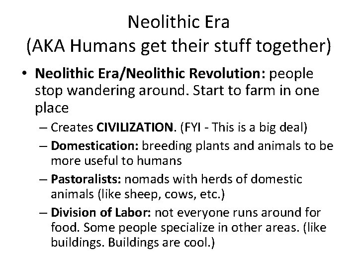 Neolithic Era (AKA Humans get their stuff together) • Neolithic Era/Neolithic Revolution: people stop