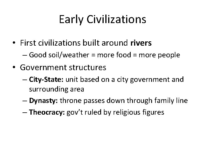 Early Civilizations • First civilizations built around rivers – Good soil/weather = more food