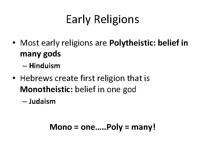 Early Religions • Most early religions are Polytheistic: belief in many gods – Hinduism
