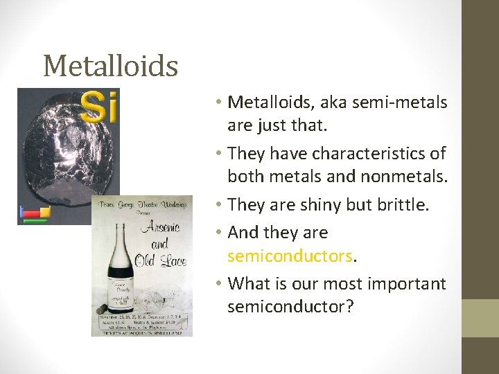 Metalloids • Metalloids, aka semi-metals are just that. • They have characteristics of both