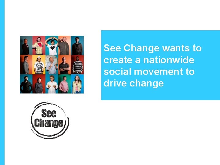 See Change wants to create a nationwide social movement to drive change 