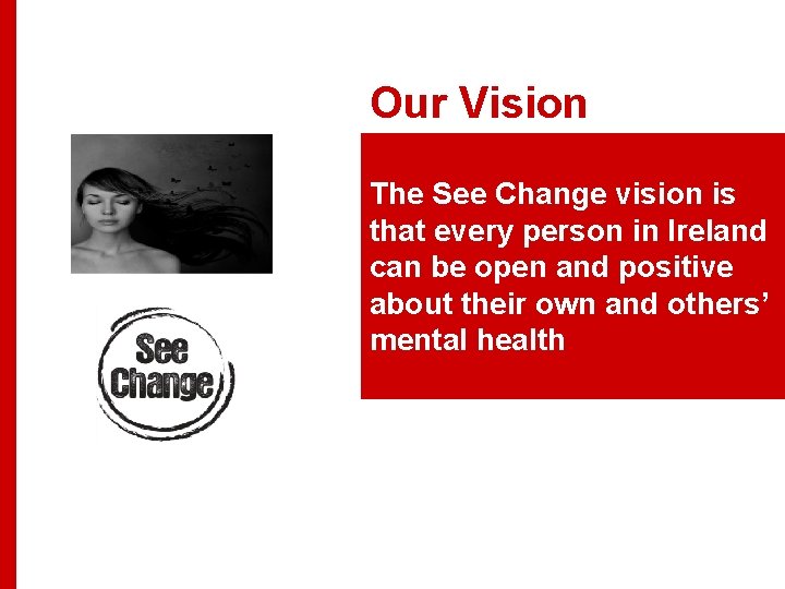 Our Vision The See Change vision is that every person in Ireland can be