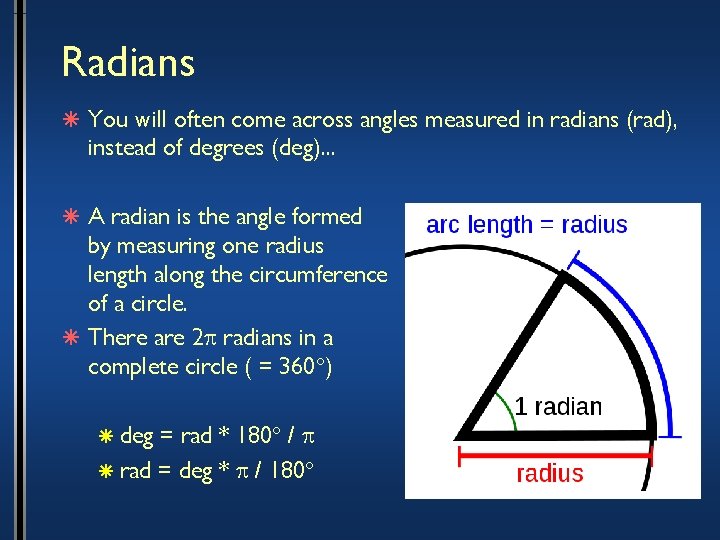Radians â You will often come across angles measured in radians (rad), instead of