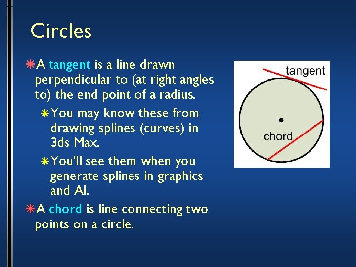 Circles âA tangent is a line drawn perpendicular to (at right angles to) the