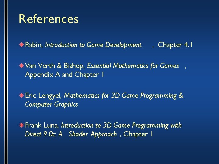 References â Rabin, Introduction to Game Development , Chapter 4. 1 â Van Verth
