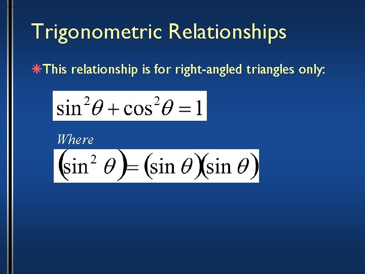 Trigonometric Relationships âThis relationship is for right-angled triangles only: Where 