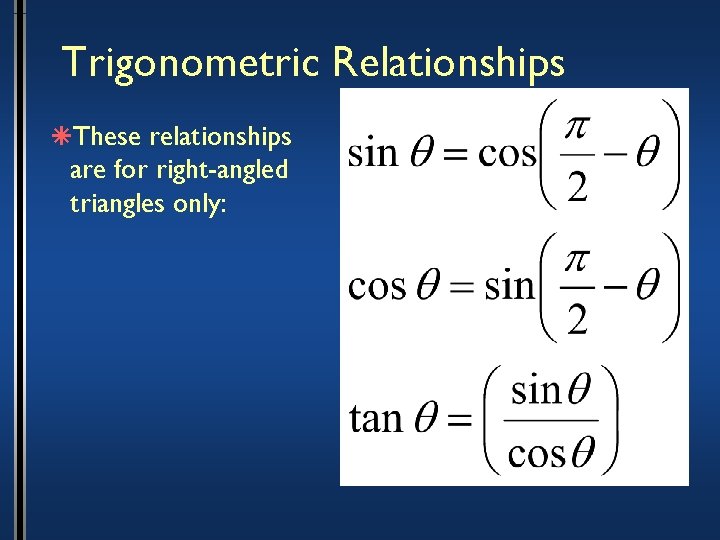 Trigonometric Relationships âThese relationships are for right-angled triangles only: 