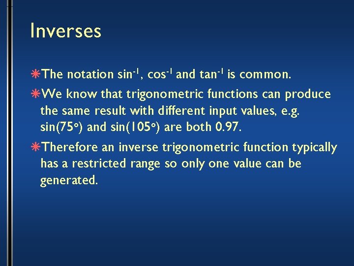 Inverses âThe notation sin-1, cos-1 and tan-1 is common. âWe know that trigonometric functions
