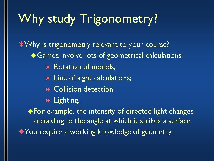 Why study Trigonometry? âWhy is trigonometry relevant to your course? â Games involve lots