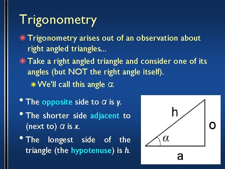 Trigonometry â Trigonometry arises out of an observation about right angled triangles. . .
