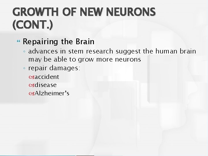 GROWTH OF NEW NEURONS (CONT. ) Repairing the Brain ◦ advances in stem research