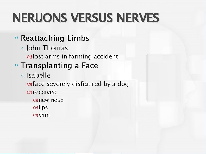 NERUONS VERSUS NERVES Reattaching Limbs ◦ John Thomas lost arms in farming accident Transplanting