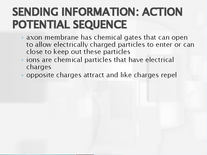 SENDING INFORMATION: ACTION POTENTIAL SEQUENCE ◦ axon membrane has chemical gates that can open
