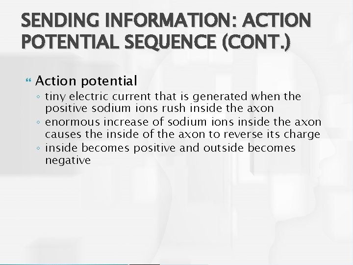 SENDING INFORMATION: ACTION POTENTIAL SEQUENCE (CONT. ) Action potential ◦ tiny electric current that