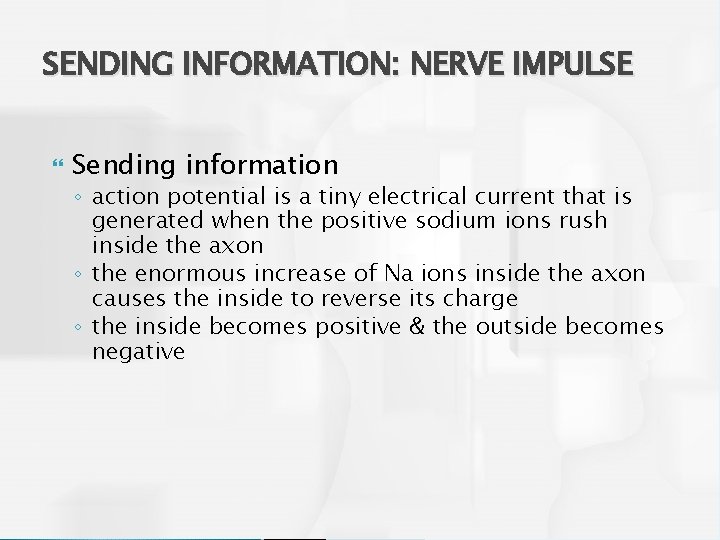 SENDING INFORMATION: NERVE IMPULSE Sending information ◦ action potential is a tiny electrical current