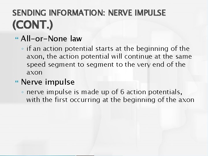 SENDING INFORMATION: NERVE IMPULSE (CONT. ) All-or-None law ◦ if an action potential starts