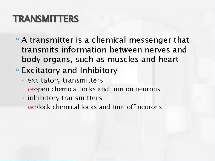 TRANSMITTERS A transmitter is a chemical messenger that transmits information between nerves and body