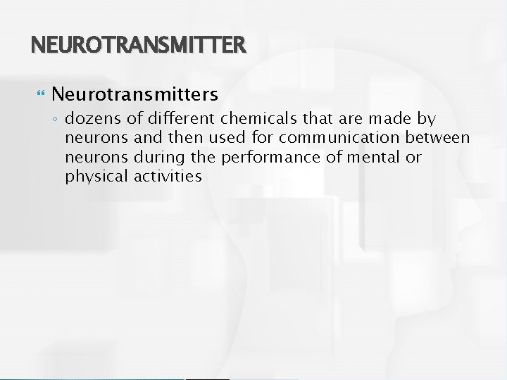 NEUROTRANSMITTER Neurotransmitters ◦ dozens of different chemicals that are made by neurons and then