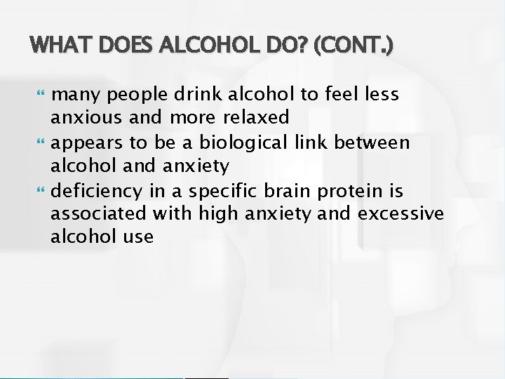 WHAT DOES ALCOHOL DO? (CONT. ) many people drink alcohol to feel less anxious