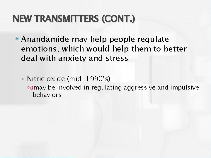 NEW TRANSMITTERS (CONT. ) Anandamide may help people regulate emotions, which would help them