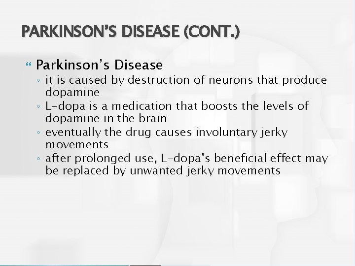 PARKINSON’S DISEASE (CONT. ) Parkinson’s Disease ◦ it is caused by destruction of neurons